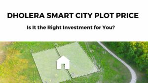 Read more about the article Dholera Smart City Plot Price Analysis: Is It the Right Investment for You?