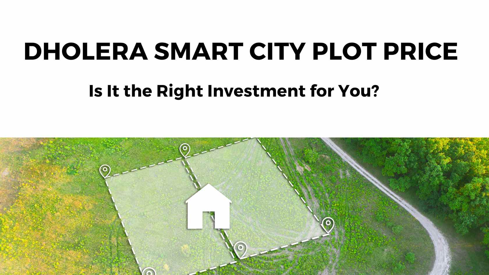 You are currently viewing Dholera Smart City Plot Price Analysis: Is It the Right Investment for You?